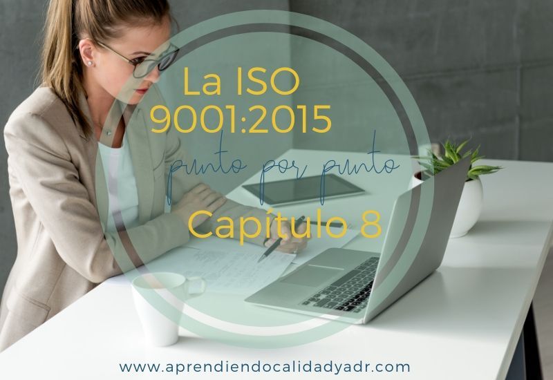 La ISO 9001:2015 punto por punto: Capítulo 8 (Parte II)